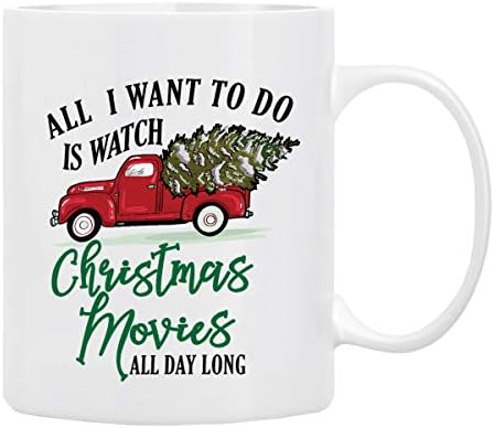 "All l Want to Do Is Watch CHRISTMAS MOVIES All Day Long’’ Coffee Mug 11 Oz by BLUERIBBON